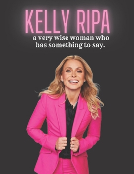 Paperback Kelly Ripa: a very wise woman who has something to say. Book
