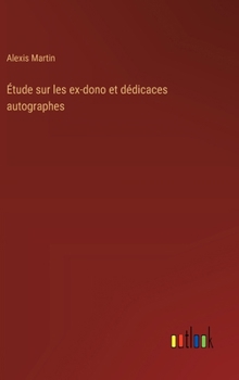 Hardcover Étude sur les ex-dono et dédicaces autographes [French] Book