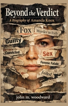 Beyond the Verdict: A Biography of Amanda Knox