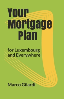 Paperback Your Mortgage Plan: for Luxembourg and Everywhere Book