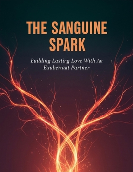 Paperback The Sanguine Spark: Building Lasting Love With An Exuberant Partner Book