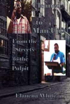 Paperback Cleaned Up To Man Up: From the Streets to the Pulpit Book