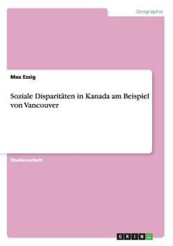 Paperback Soziale Disparitäten in Kanada am Beispiel von Vancouver [German] Book