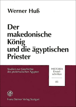 Der Makedonische Konig Und Die Agyptischen Priester: Studien Zur Geschichte Des Ptolemaiischen Agypten