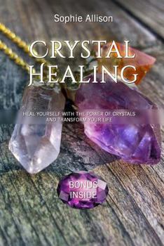 Paperback Crystal Healing Energy: Heal Yourself with the Power of Crystals and Transform Your Life (Simple Guide to understand the energy of crystals) Book