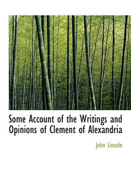 Paperback Some Account of the Writings and Opinions of Clement of Alexandria Book