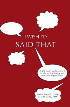 Paperback I Wish I'd Said That: Right Words Spoken Result in Changed Behavior and Open New Opportunities Book