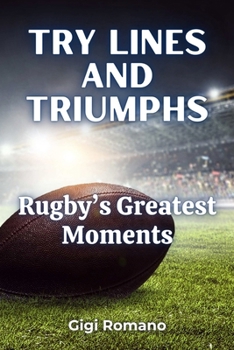 Paperback Try Lines and Triumphs: Rugby's Greatest Moments Book