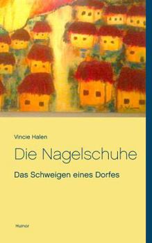 Paperback Die Nagelschuhe: Das Schweigen eines Dorfes [German] Book