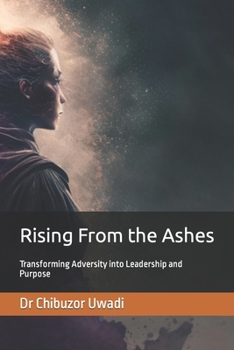 Paperback Rising From the Ashes: Transforming Adversity into Leadership and Purpose Book