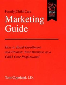 Paperback Family Child Care Marketing Guide: How to Build Enrollment and Promote Your Business as a Child Care Professional Book
