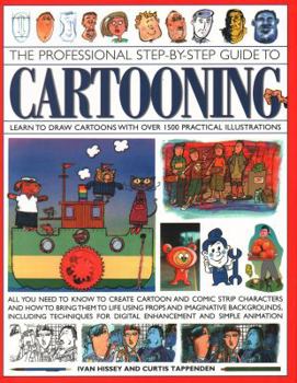 Paperback The Professional Step-By-Step Guide to Cartooning: Learn to Draw Cartoons with Over 1500 Practical Illustrations; All You Need to Know to Create Carto Book