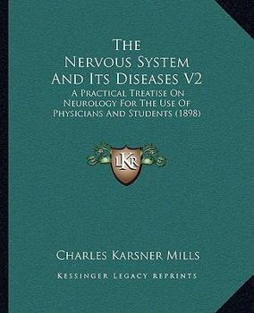 Paperback The Nervous System And Its Diseases V2: A Practical Treatise On Neurology For The Use Of Physicians And Students (1898) Book