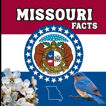 Missouri Facts: Interesting Facts About Missouri (50 States Fact Books)