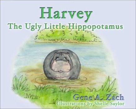 Hardcover Harvey: The Ugly Little Hippopotamus Book