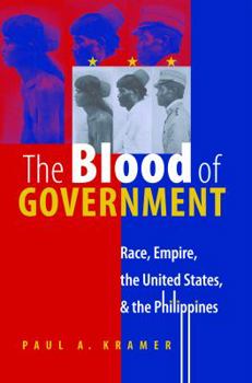 Paperback The Blood of Government: Race, Empire, the United States, and the Philippines Book