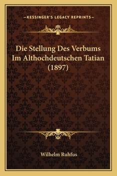 Die Stellung Des Verbums Im Althochdeutschen Tatian (1897)