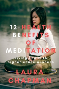 Paperback 12-Health Benefits of Meditation: Living life with higher consciousness Book