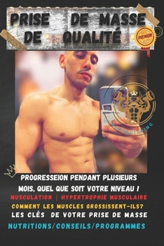 Paperback Prise de Masse de Qualité: Programme Prise de Masse - Alimentation saine - Entrainement de qualité - progresser pendant plusieurs mois, quel que [French] Book