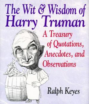 Hardcover The Wit & Wisdom of Harry Truman: A Treasury of Quotations, Anecdotes, and Observations Book