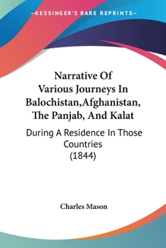Paperback Narrative Of Various Journeys In Balochistan, Afghanistan, The Panjab, And Kalat: During A Residence In Those Countries (1844) Book