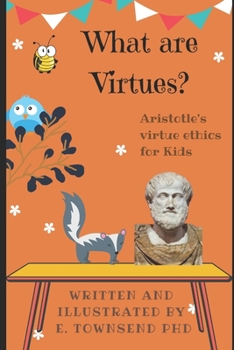 Paperback What are Virtues?: Aristotle's Virtue Ethics for Kids Book