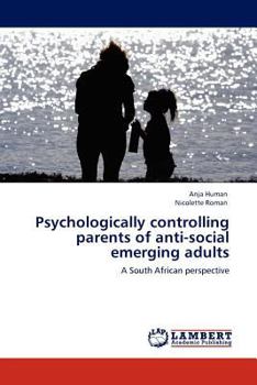 Paperback Psychologically controlling parents of anti-social emerging adults Book