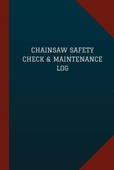 Chainsaw Safety Check & Maintenance Log (Logbook, Journal - 124 pages, 6" x 9"): Chainsaw Safety Check & Maintenance Logbook (Blue Cover, Medium)