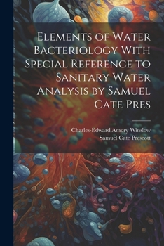Paperback Elements of Water Bacteriology With Special Reference to Sanitary Water Analysis by Samuel Cate Pres Book