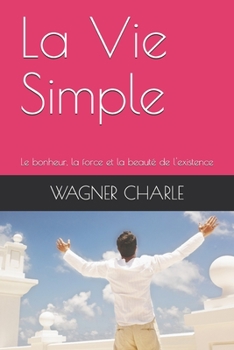 Paperback La Vie Simple: Le bonheur, la force et la beauté de l'existence [French] Book