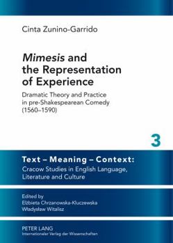 Hardcover «Mimesis» and the Representation of Experience: Dramatic Theory and Practice in Pre-Shakespearean Comedy (1560-1590) Book