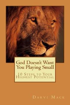Paperback God Doesn't Want You Playing Small: 10 Steps To Your Highest Potential Book