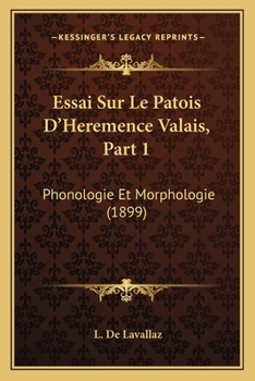 Paperback Essai Sur Le Patois D'Heremence Valais, Part 1: Phonologie Et Morphologie (1899) [French] Book