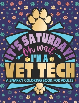 Paperback It's Saturday, Oh Wait: Cuss Word Coloring Book For Vet Techs (Vet Tech Gifts) Book