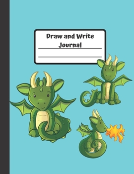 Draw and Write Journal: Dragon: Gift for Children Grades K-3: Primary Composition Half Page Lined Paper with Drawing Space (8.5" x 11" Notebook), (Gift Journals for Kids)
