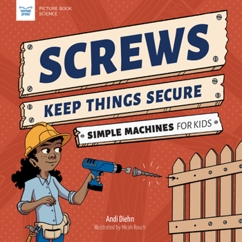 Paperback Screws Keep Things Secure: Simple Machines for Kids Book