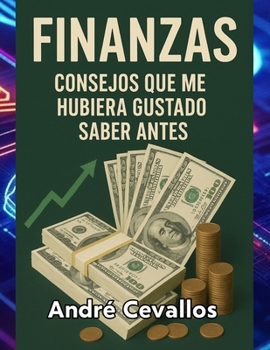 Finanzas: Consejos que me hubiera gustado saber antes (Spanish Edition)