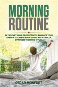 Paperback Morning Routine: Skyrocket Your Productivity, Enhance Your Energy & Achieve Your Goals With A Fully Optimized Morning Ritual Book