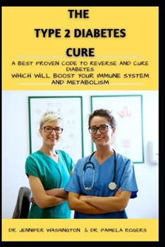 Paperback The Type 2 Diabetes Cure: A Best Proven Code to Reverse and Cure Diabetes Which Will Boost Your Immune System and Metabolism Book