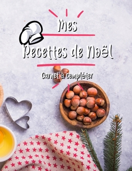 Paperback Mes Recettes De Noel Cahier de Recettes ? Compl?ter: Broch?, Carnet de recettes, Pour 100 recettes, (8,5x11 pouces / ca. A4), Livre de cuisine personn [French] Book