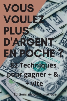 Paperback 82 techniques pour gagner plus & plus vite: Vous voulez plus d'argent dans votre poche ? [French] Book