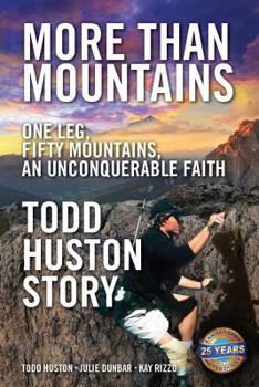 Paperback More Than Mountains: The Todd Huston Story: 20th Anniversary Edition (NEW EXPANDED EDITION WITH MORE INSPIRATION AND PHOTOS) Book