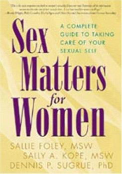 Paperback Sex Matters for Women: A Complete Guide to Taking Care of Your Sexual Self Book