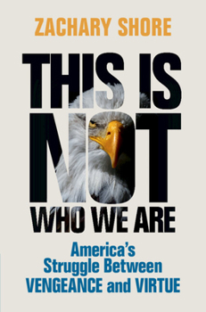 Hardcover This Is Not Who We Are: America's Struggle Between Vengeance and Virtue Book