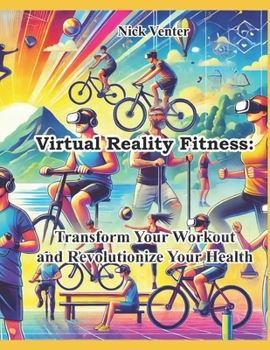 Paperback Virtual Reality Fitness: Transform Your Workout and Revolutionize Your Health Book