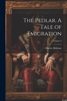 Paperback The Pedlar. A Tale of Emigration; Volume 2 Book