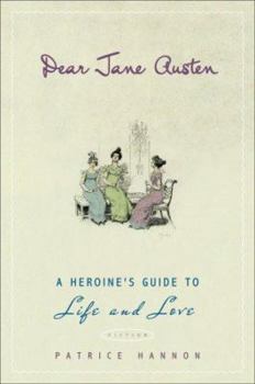 Paperback Dear Jane Austen: A Heroine's Guide to Life and Love Book
