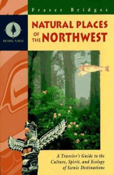 Paperback Natural Places of the Northwest: A Traveler's Guide to the Culture, Spirit, and Ecology of Scenic Destinations Book