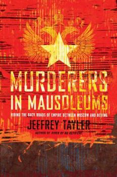 Hardcover Murderers in Mausoleums: Riding the Back Roads of Empire Between Moscow and Beijing Book