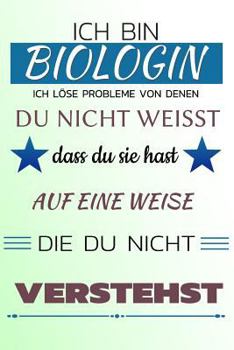 Ich bin BIOLOGIN Ich löse Probleme von denen du nicht weißt dass du sie hast - Auf eine Weise die du nicht verstehst: Notizbuch | Journal | Tagebuch | Linierte Seite